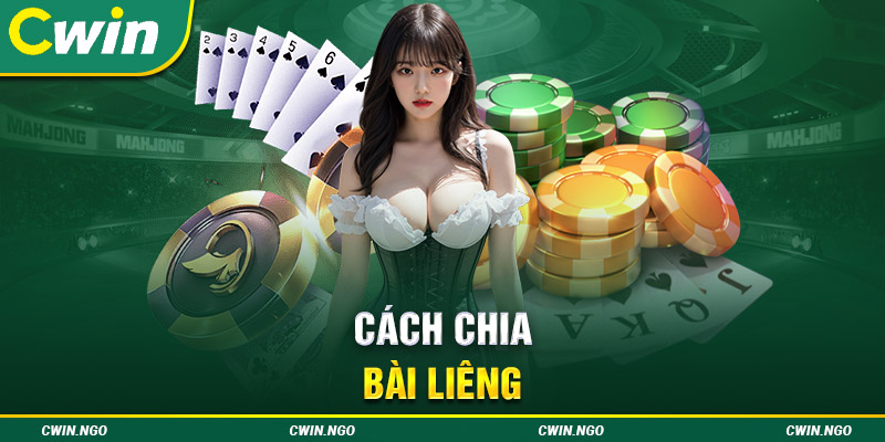 3 cách chia bài liêng mang tới hiệu quả không ngờ nhất