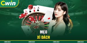 Tổng hợp 5 mẹo xì dách chơi thu tiền tỷ tại nhà cái CWIN