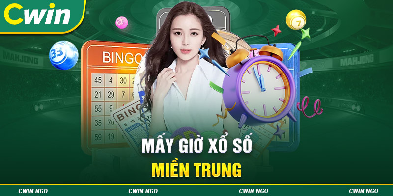 Mấy giờ xổ số miền Trung trả kết quả?