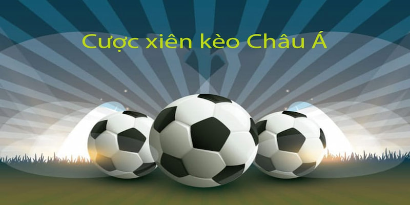 Cược xiên kèo châu Á trong bóng đá