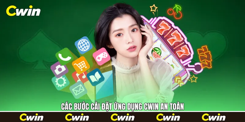 Các bước cài đặt ứng dụng Cwin an toàn 