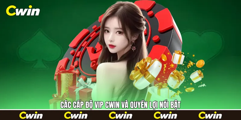 Các cấp độ VIP Cwin và quyền lợi nổi bật
