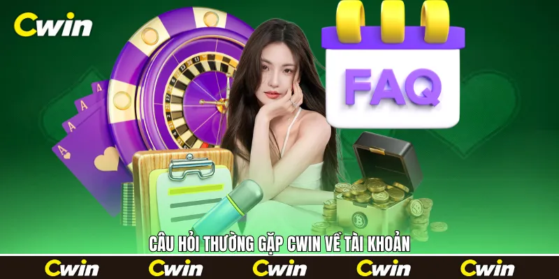 Câu hỏi thường gặp Cwin về tài khoản