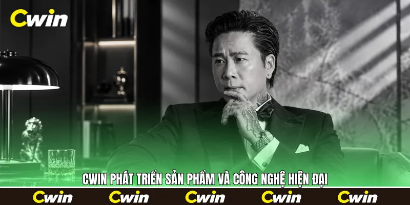 Cwin phát triển sản phẩm và công nghệ hiện đại Cwin phát triển sản phẩm và công nghệ hiện đại