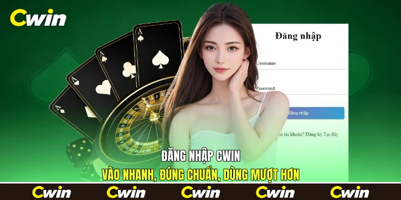 Đăng Nhập Cwin - Vào Nhanh, Đúng Chuẩn, Dùng Mượt Hơn
