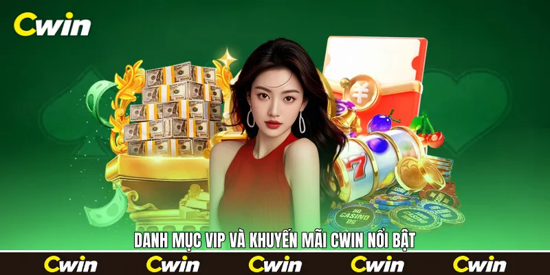 Danh mục VIP và khuyến mãi Cwin nổi bật