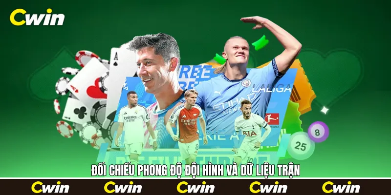 Đối chiếu phong độ đội hình và dữ liệu trận Đối chiếu phong độ đội hình và dữ liệu trận