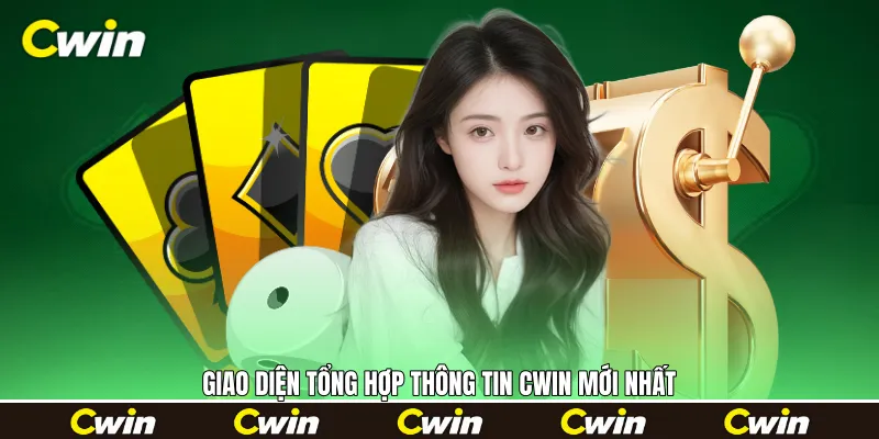 Giao diện tổng hợp thông tin Cwin mới nhất