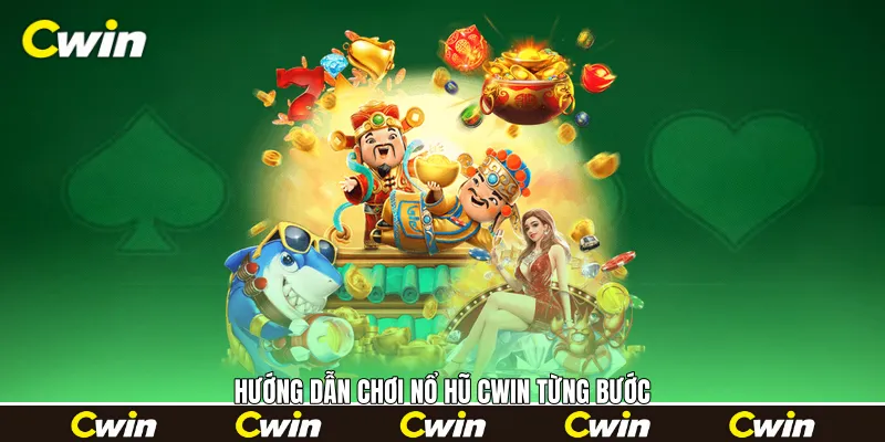 Hướng dẫn chơi Nổ hũ Cwin từng bước Hướng dẫn chơi Nổ hũ Cwin từng bước