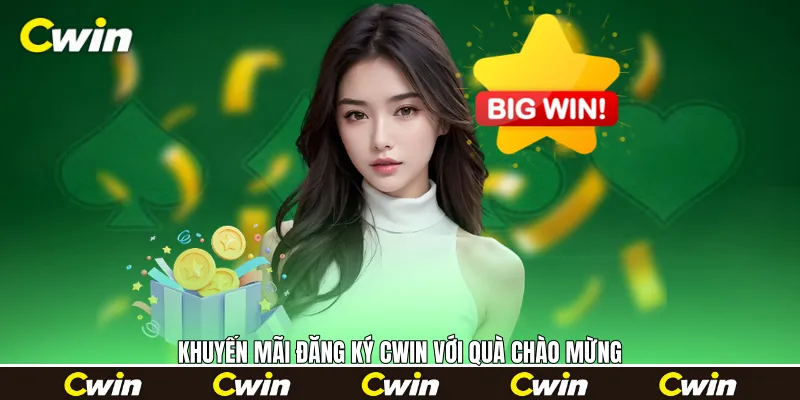 Khuyến mãi đăng ký Cwin với quà chào mừng