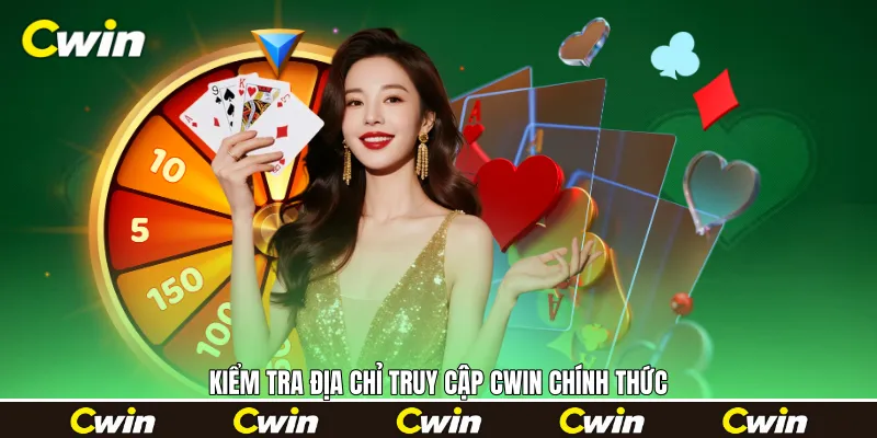 Kiểm tra địa chỉ truy cập Cwin chính thức