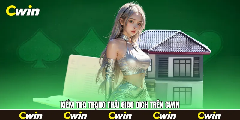 Kiểm tra trạng thái giao dịch trên Cwin Kiểm tra trạng thái giao dịch trên Cwin