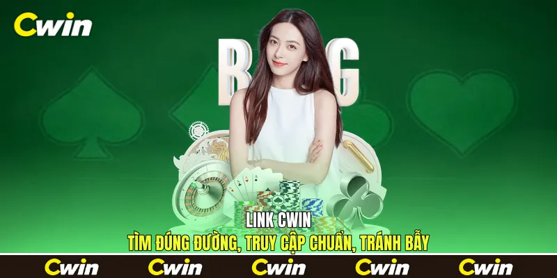 Link Cwin - Tìm Đúng Đường, Truy Cập Chuẩn, Tránh Bẫy