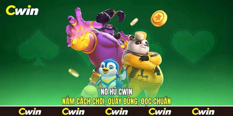 Nổ Hũ Cwin - Nắm Cách Chơi, Quay Đúng, Đọc Chuẩn