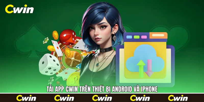 Tải app Cwin trên thiết bị Android và iPhone 
