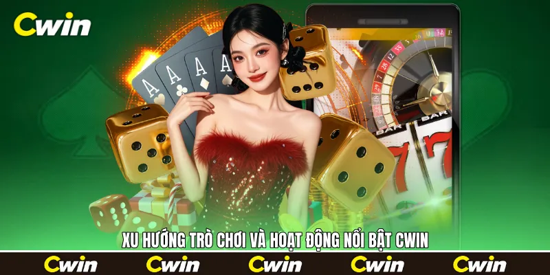 Xu hướng trò chơi và hoạt động nổi bật Cwin