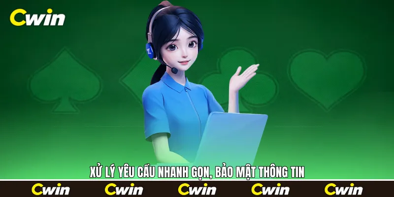 Xử lý yêu cầu nhanh gọn, bảo mật thông tin